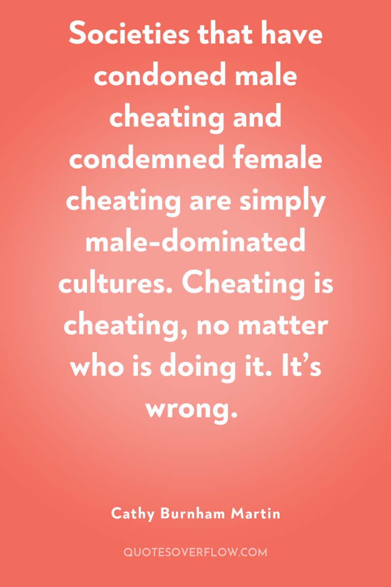 Societies that have condoned male cheating and condemned female cheating...