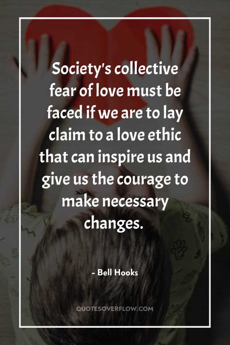 Society's collective fear of love must be faced if we...