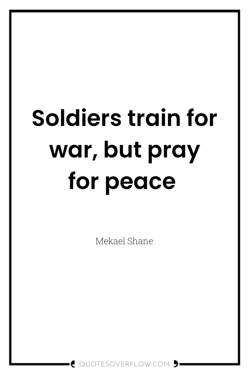 Soldiers train for war, but pray for peace 