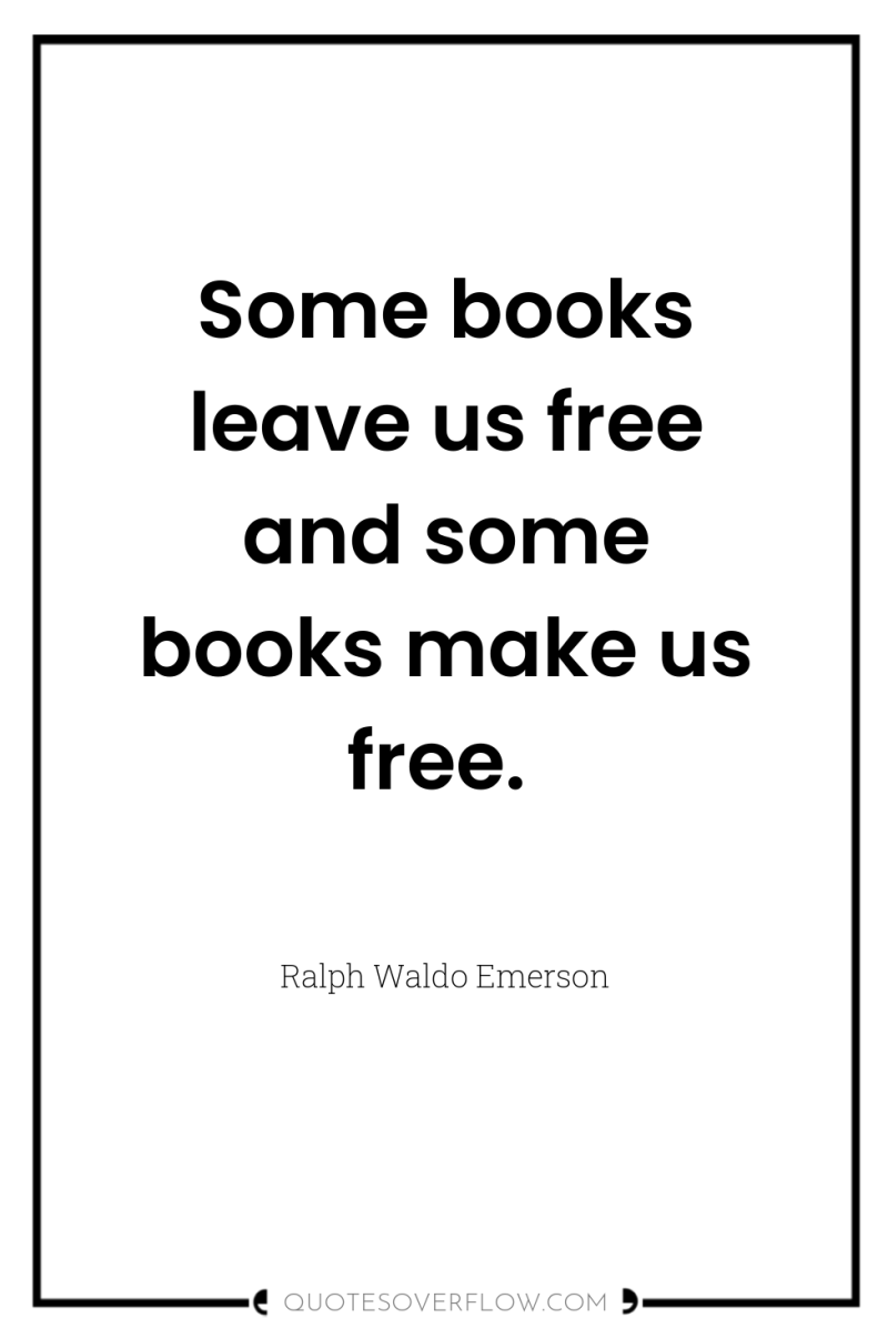 Some books leave us free and some books make us...