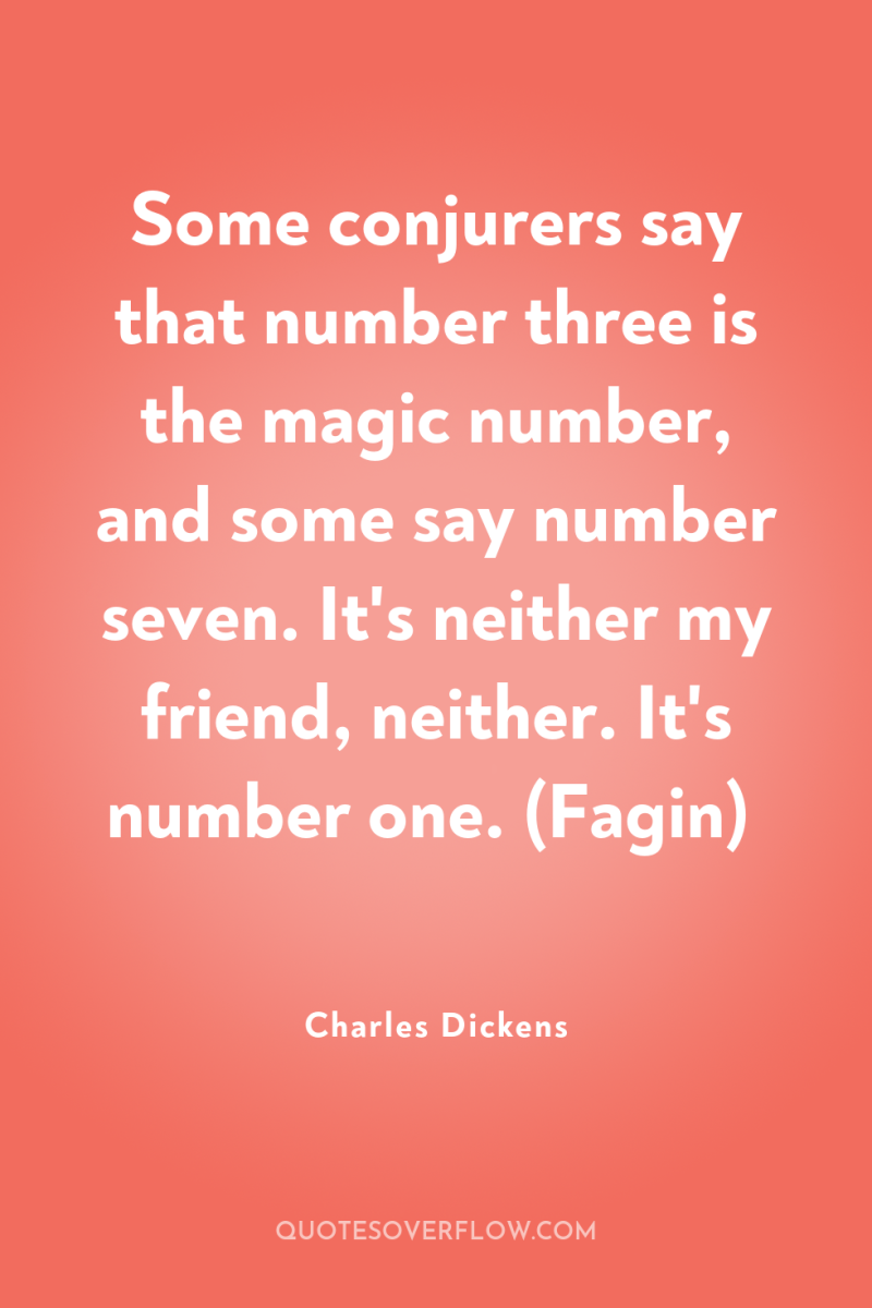 Some conjurers say that number three is the magic number,...