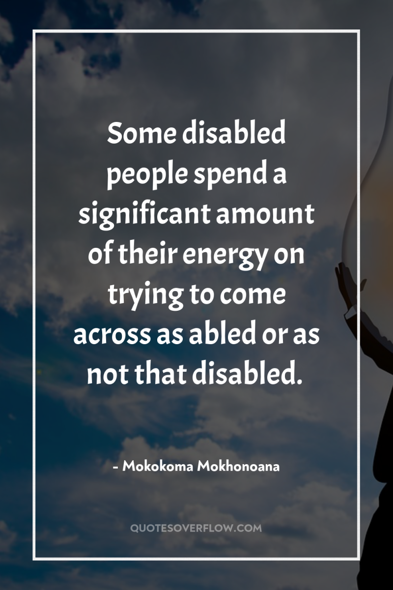 Some disabled people spend a significant amount of their energy...