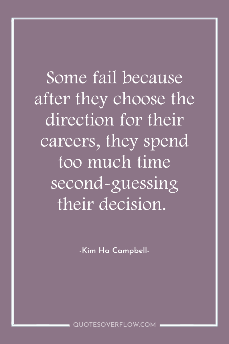 Some fail because after they choose the direction for their...