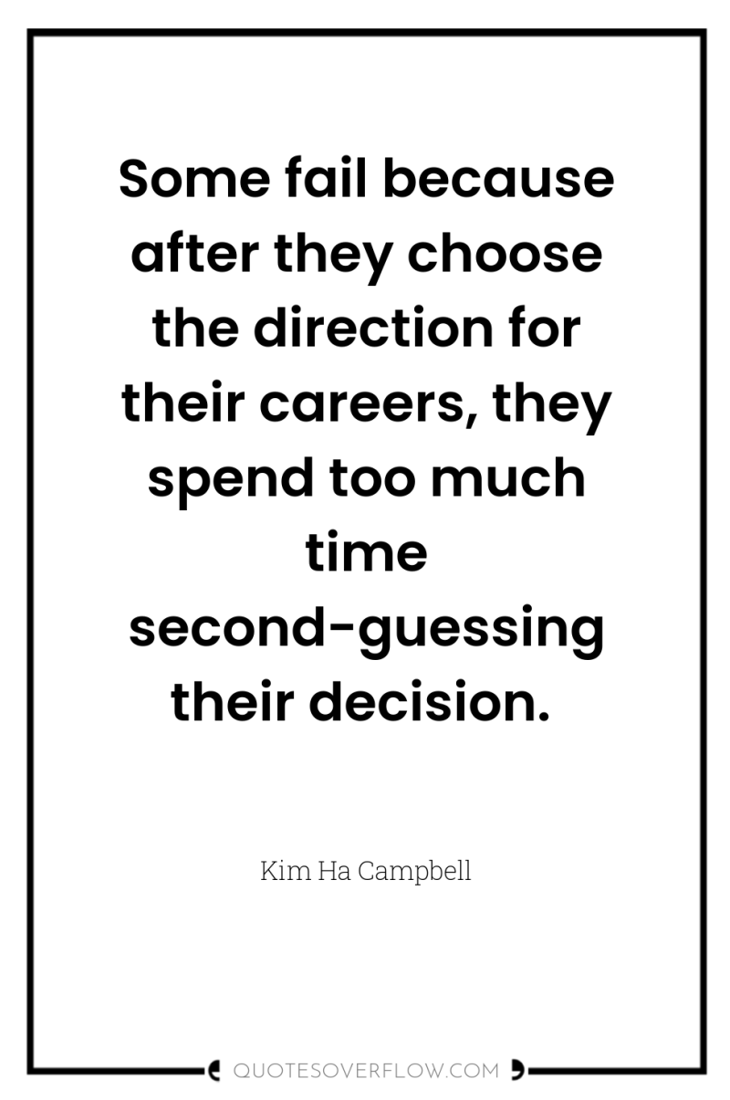 Some fail because after they choose the direction for their...