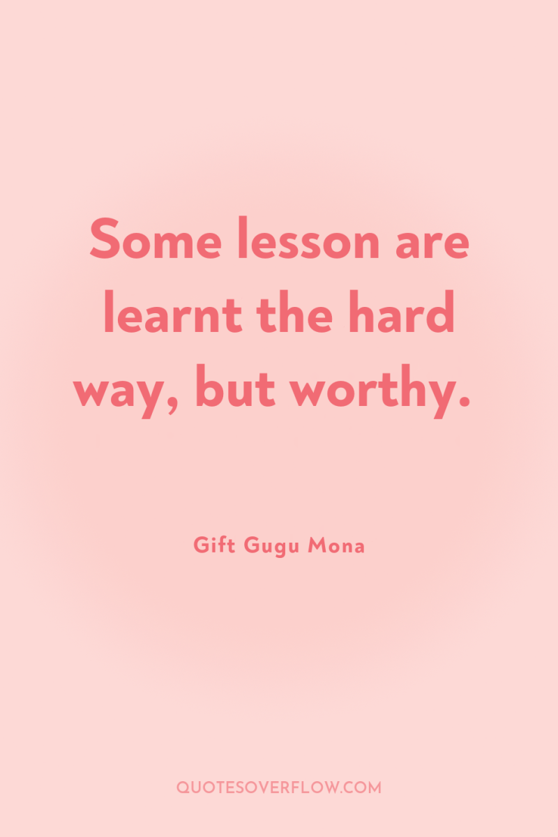 Some lesson are learnt the hard way, but worthy. 