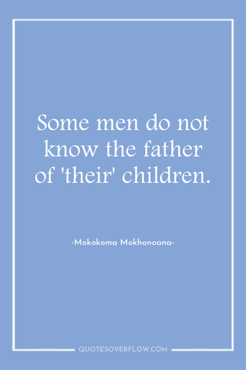 Some men do not know the father of 'their' children. 