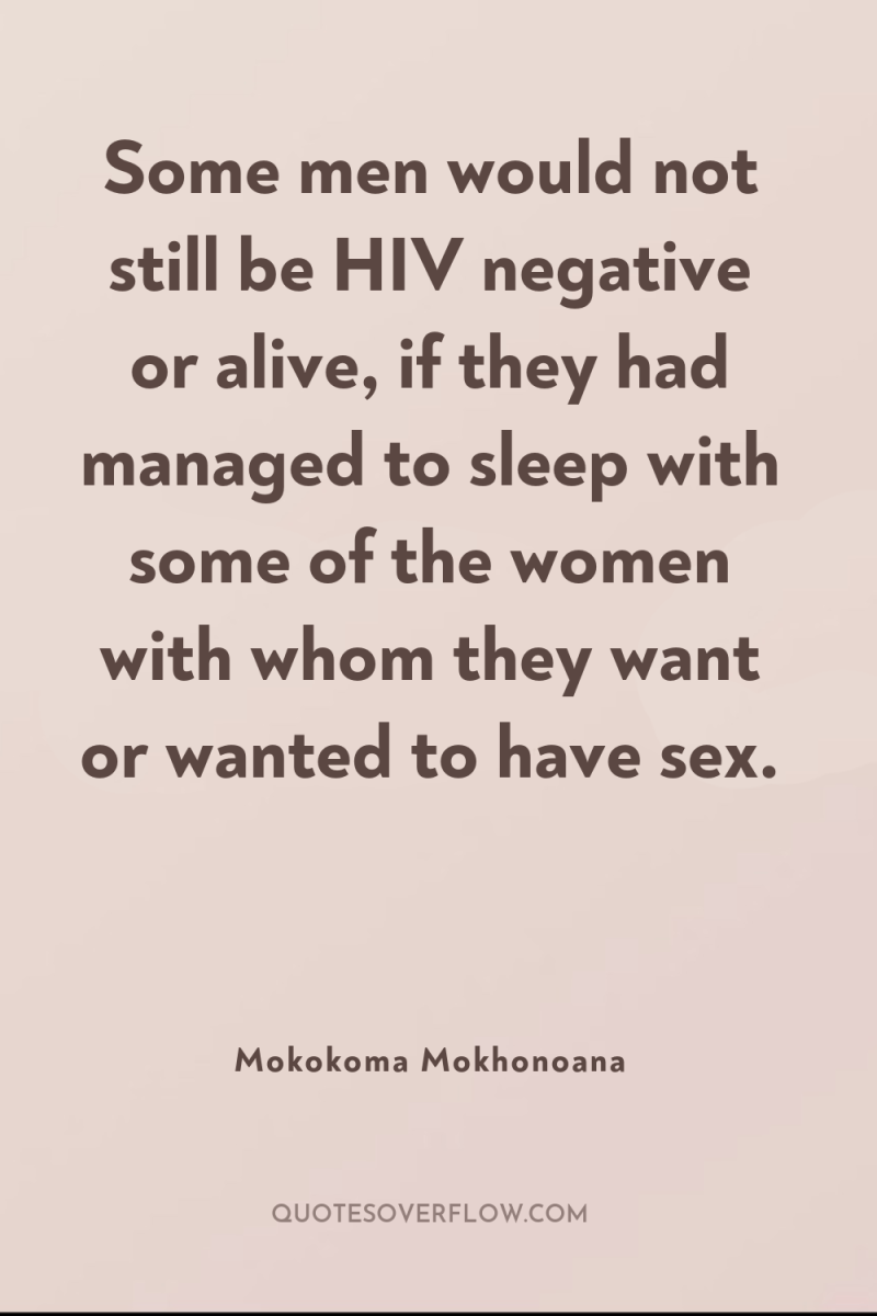 Some men would not still be HIV negative or alive,...