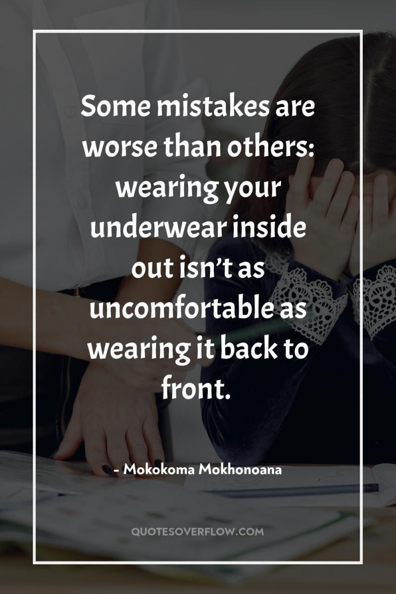 Some mistakes are worse than others: wearing your underwear inside...