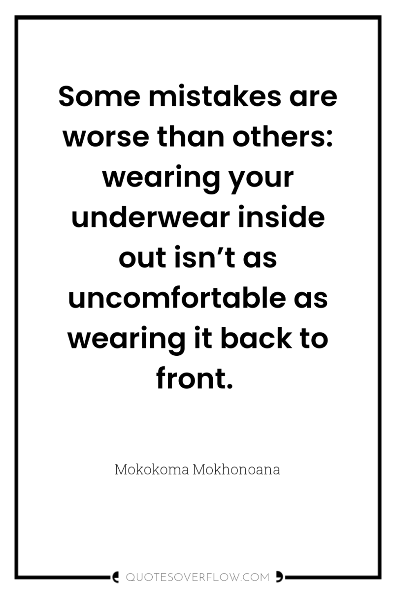 Some mistakes are worse than others: wearing your underwear inside...