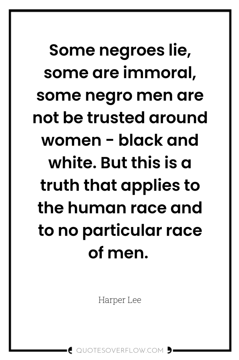 Some negroes lie, some are immoral, some negro men are...