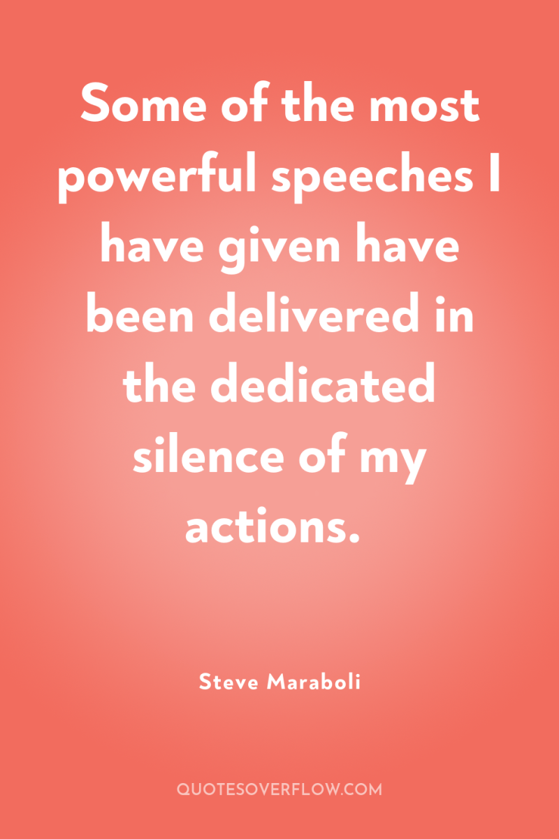 Some of the most powerful speeches I have given have...