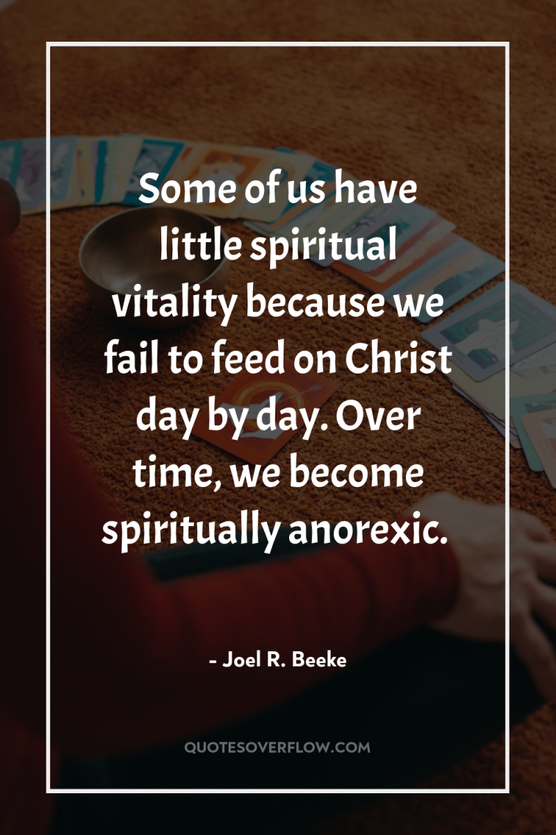 Some of us have little spiritual vitality because we fail...