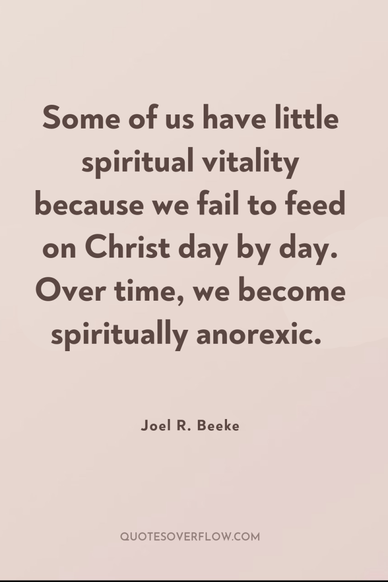 Some of us have little spiritual vitality because we fail...