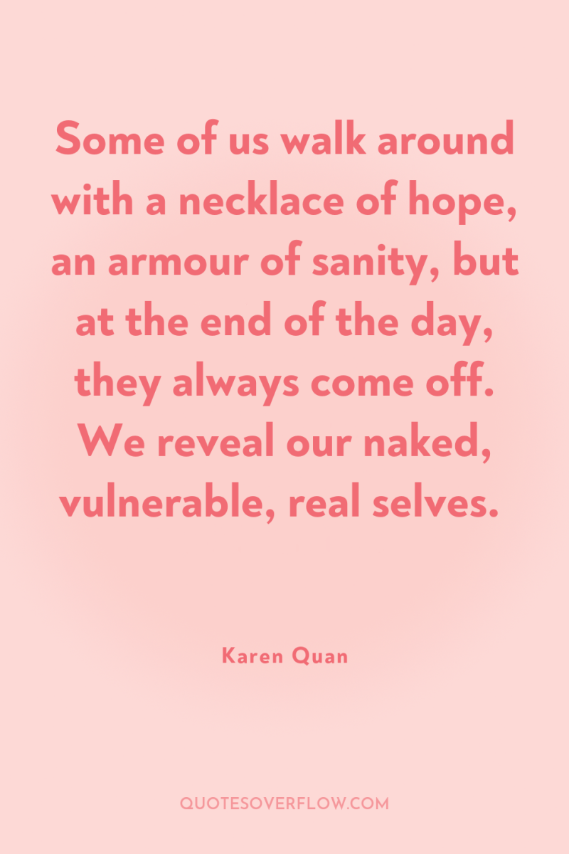 Some of us walk around with a necklace of hope,...