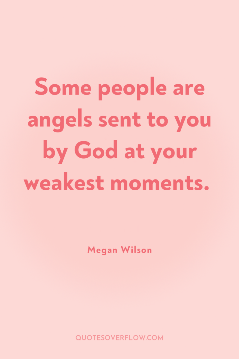 Some people are angels sent to you by God at...