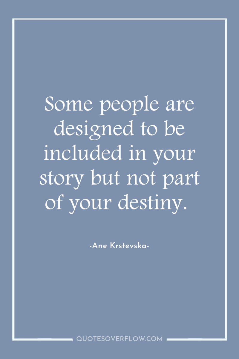 Some people are designed to be included in your story...