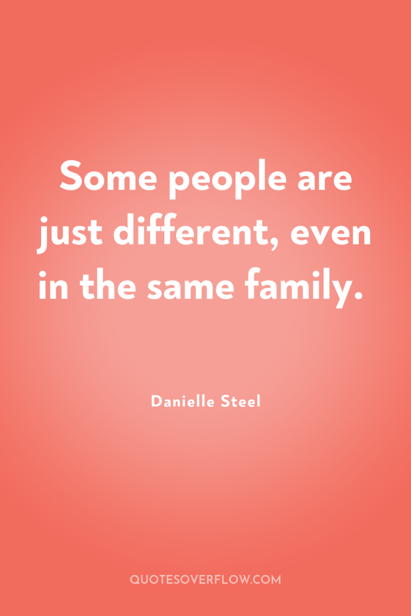 Some people are just different, even in the same family. 