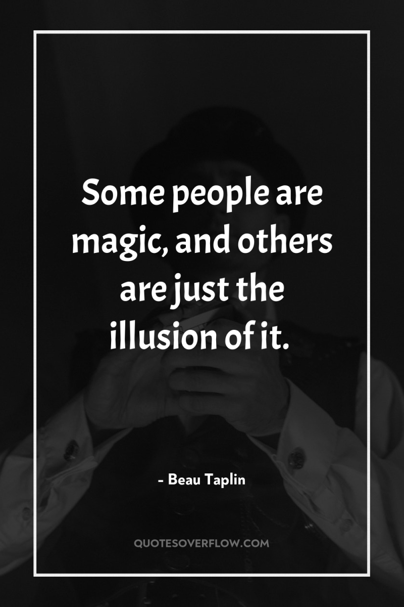 Some people are magic, and others are just the illusion...
