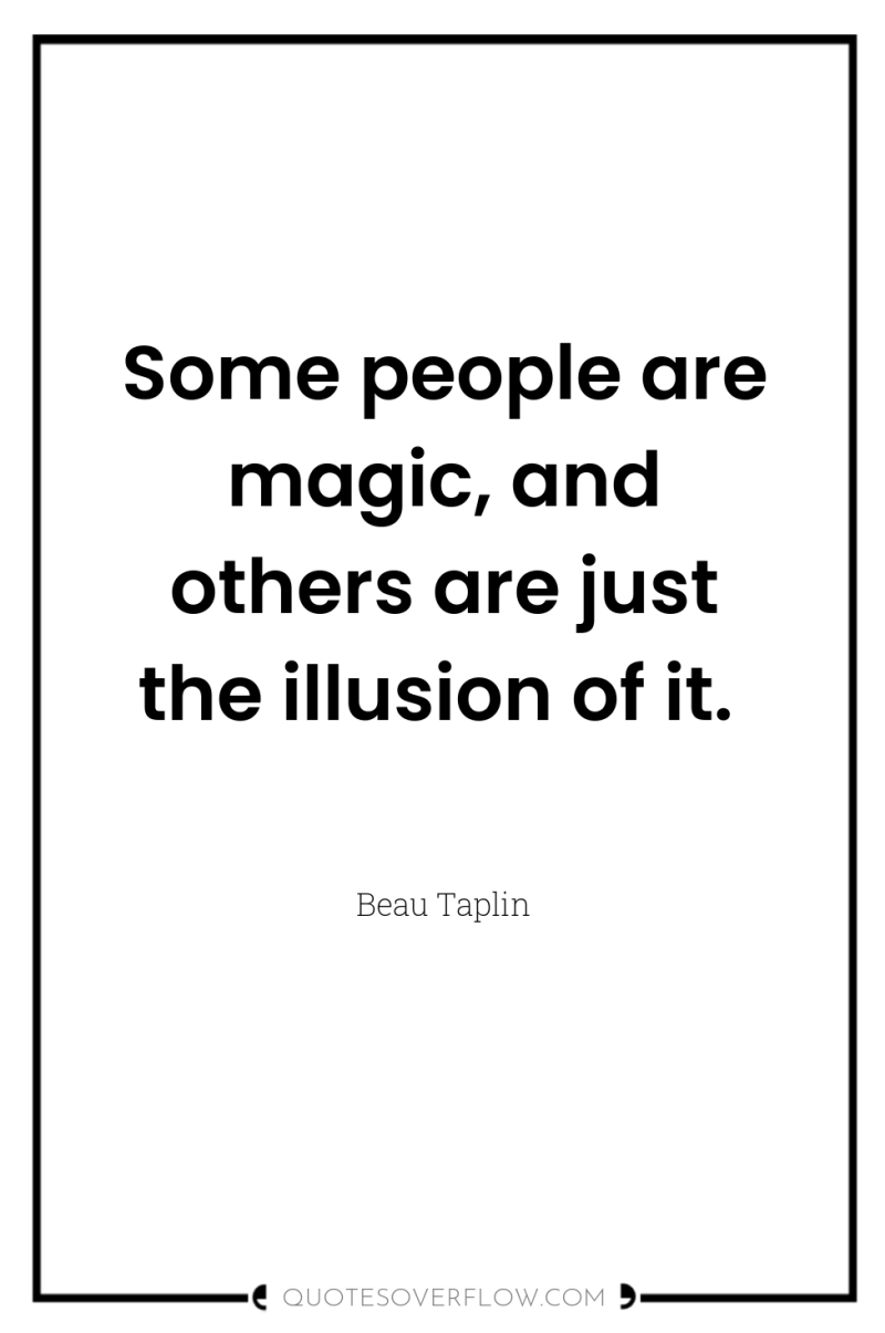 Some people are magic, and others are just the illusion...