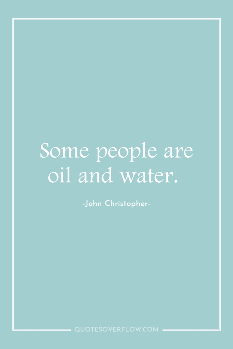 Some people are oil and water. 