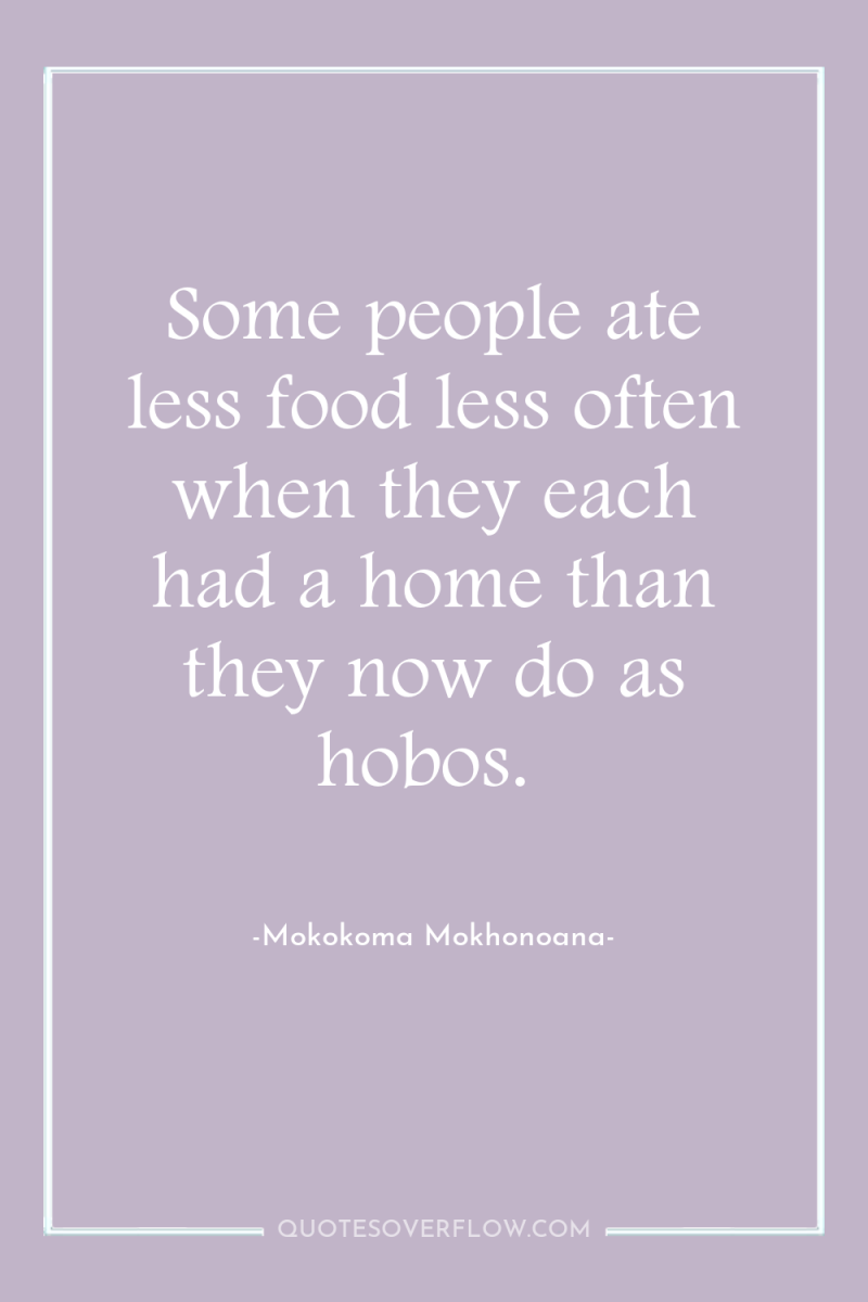Some people ate less food less often when they each...