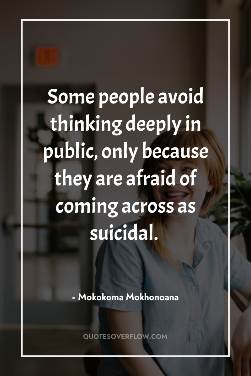 Some people avoid thinking deeply in public, only because they...