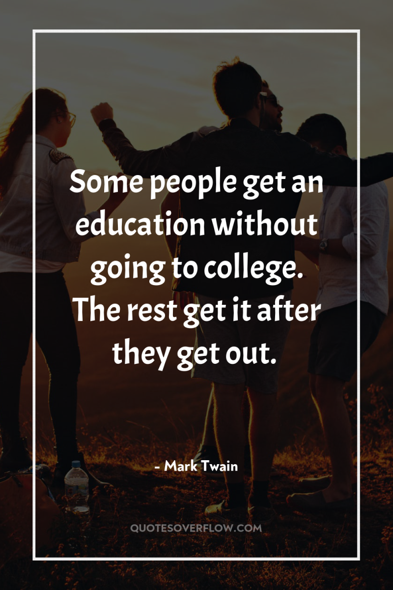 Some people get an education without going to college. The...