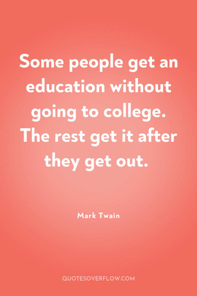 Some people get an education without going to college. The...