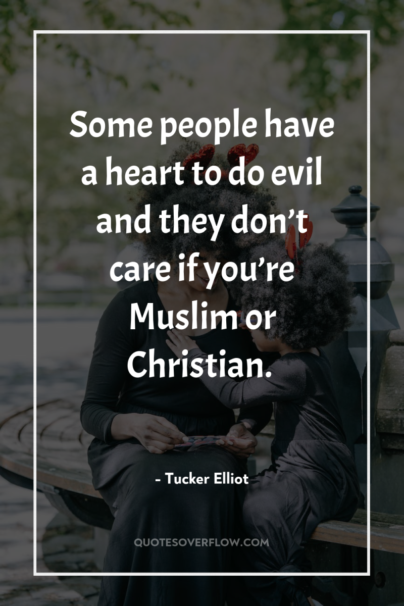 Some people have a heart to do evil and they...
