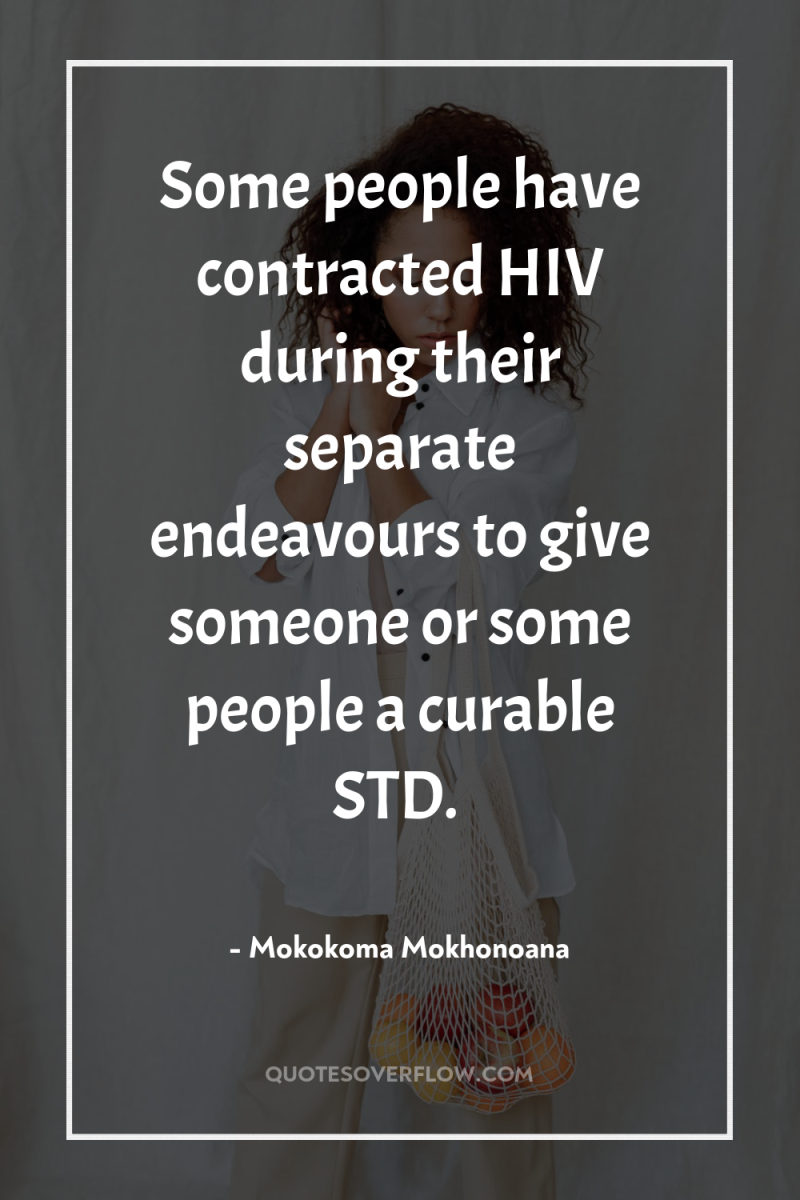 Some people have contracted HIV during their separate endeavours to...
