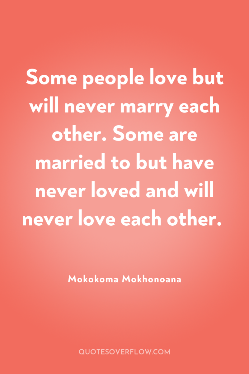 Some people love but will never marry each other. Some...