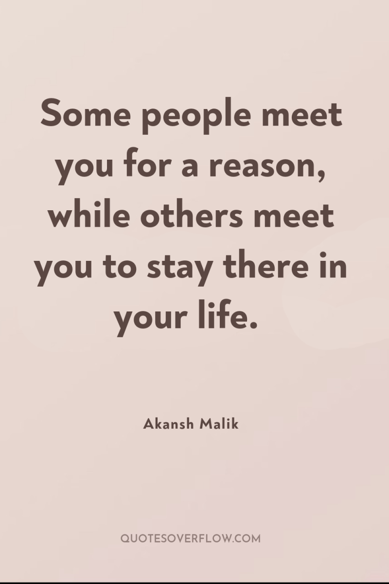 Some people meet you for a reason, while others meet...