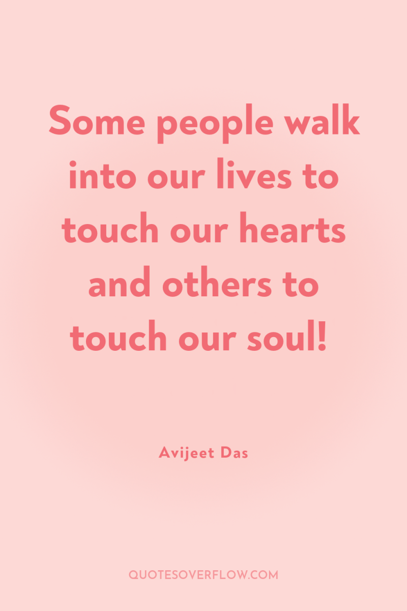 Some people walk into our lives to touch our hearts...