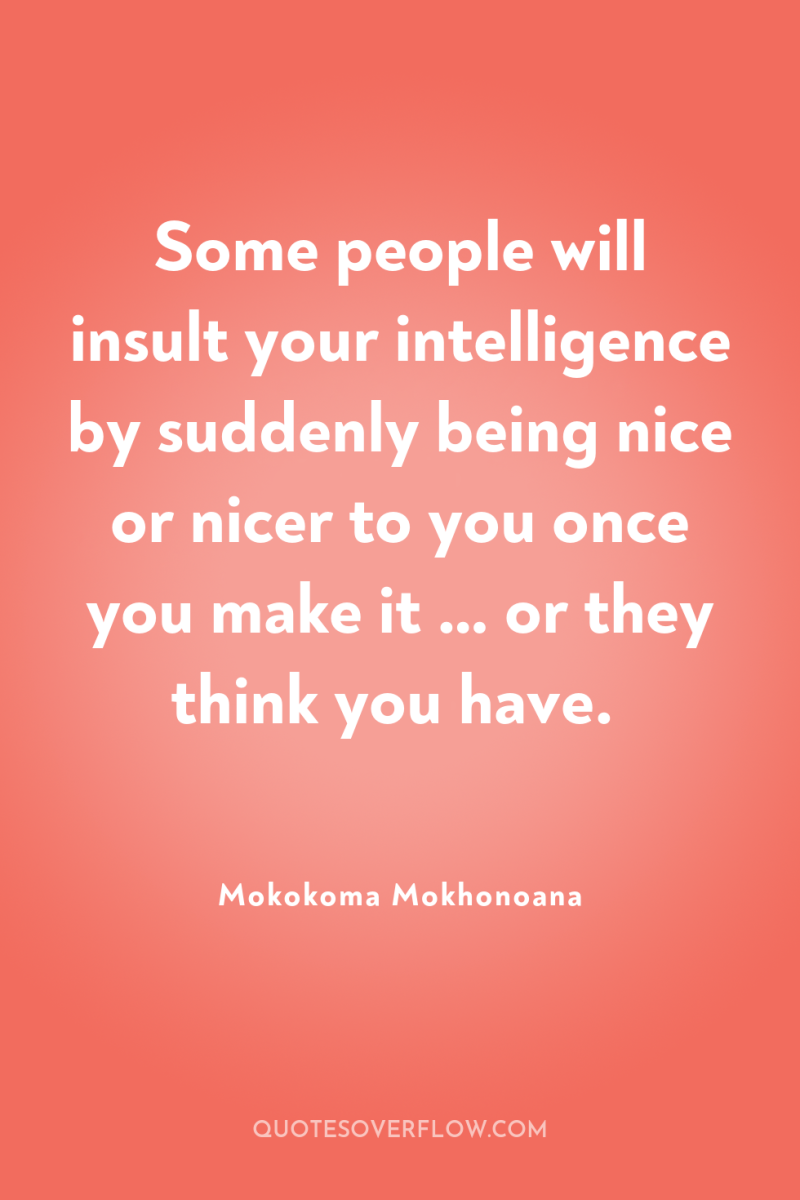 Some people will insult your intelligence by suddenly being nice...