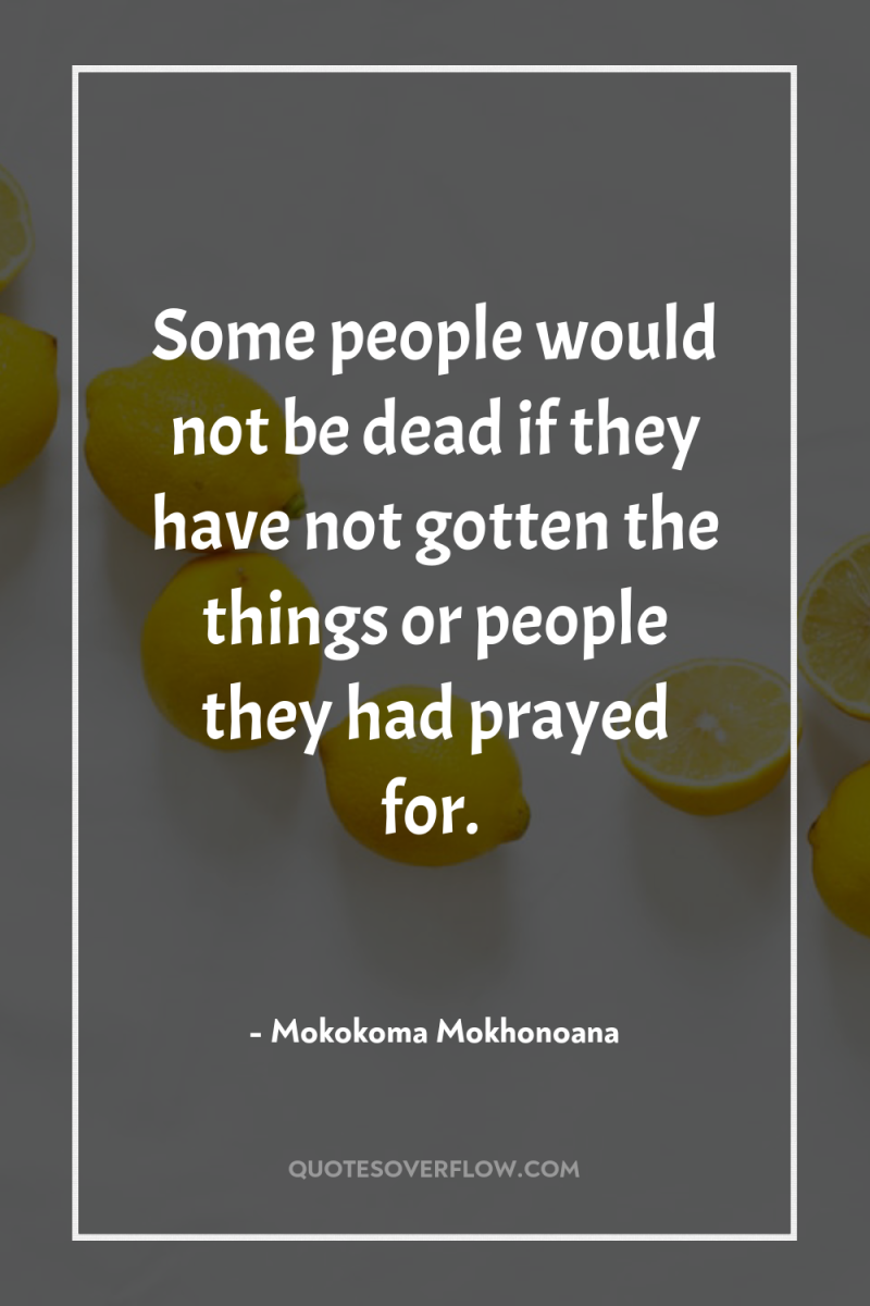 Some people would not be dead if they have not...