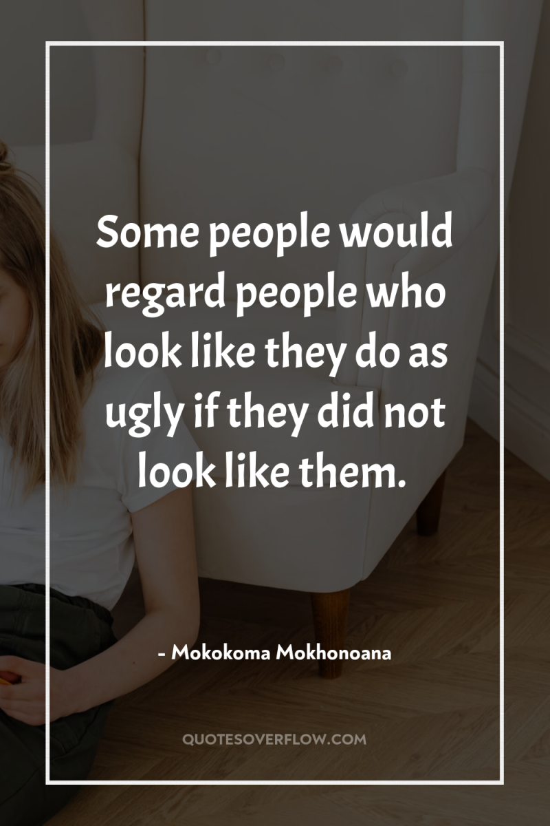 Some people would regard people who look like they do...
