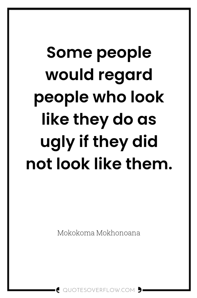 Some people would regard people who look like they do...