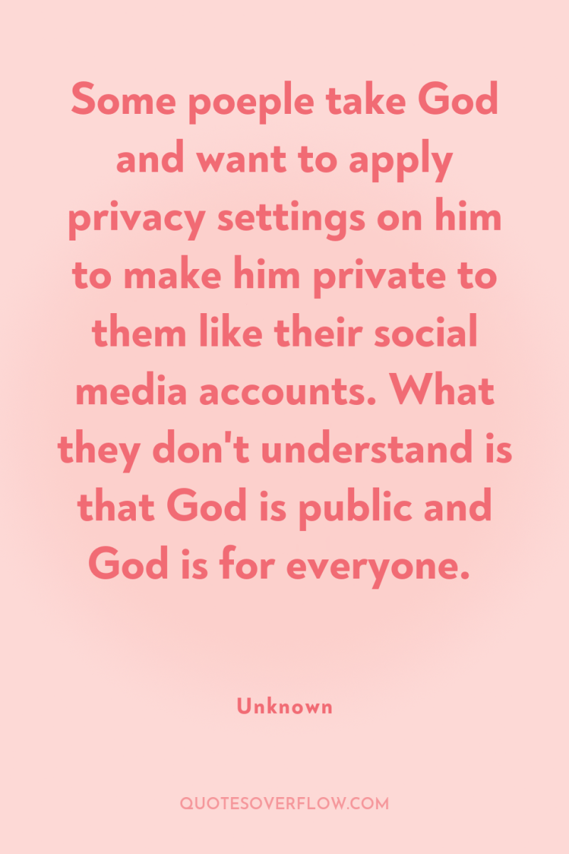 Some poeple take God and want to apply privacy settings...