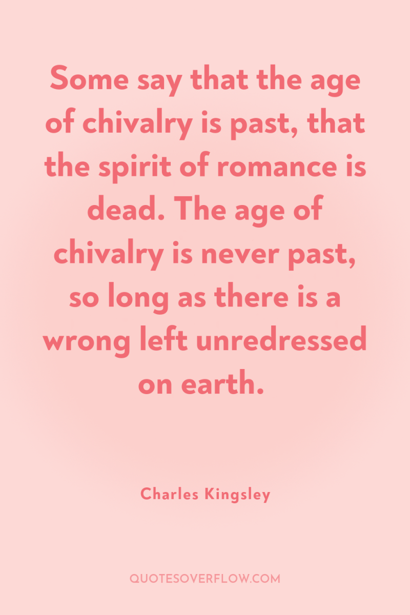 Some say that the age of chivalry is past, that...