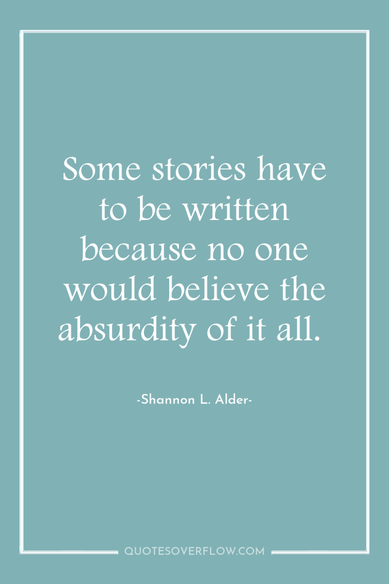 Some stories have to be written because no one would...