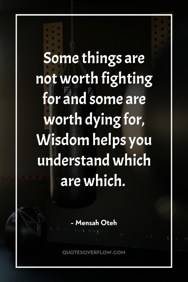 Some things are not worth fighting for and some are...