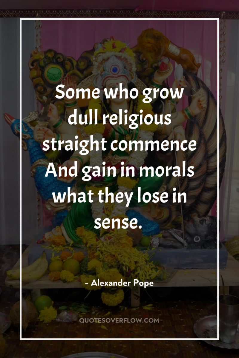 Some who grow dull religious straight commence And gain in...