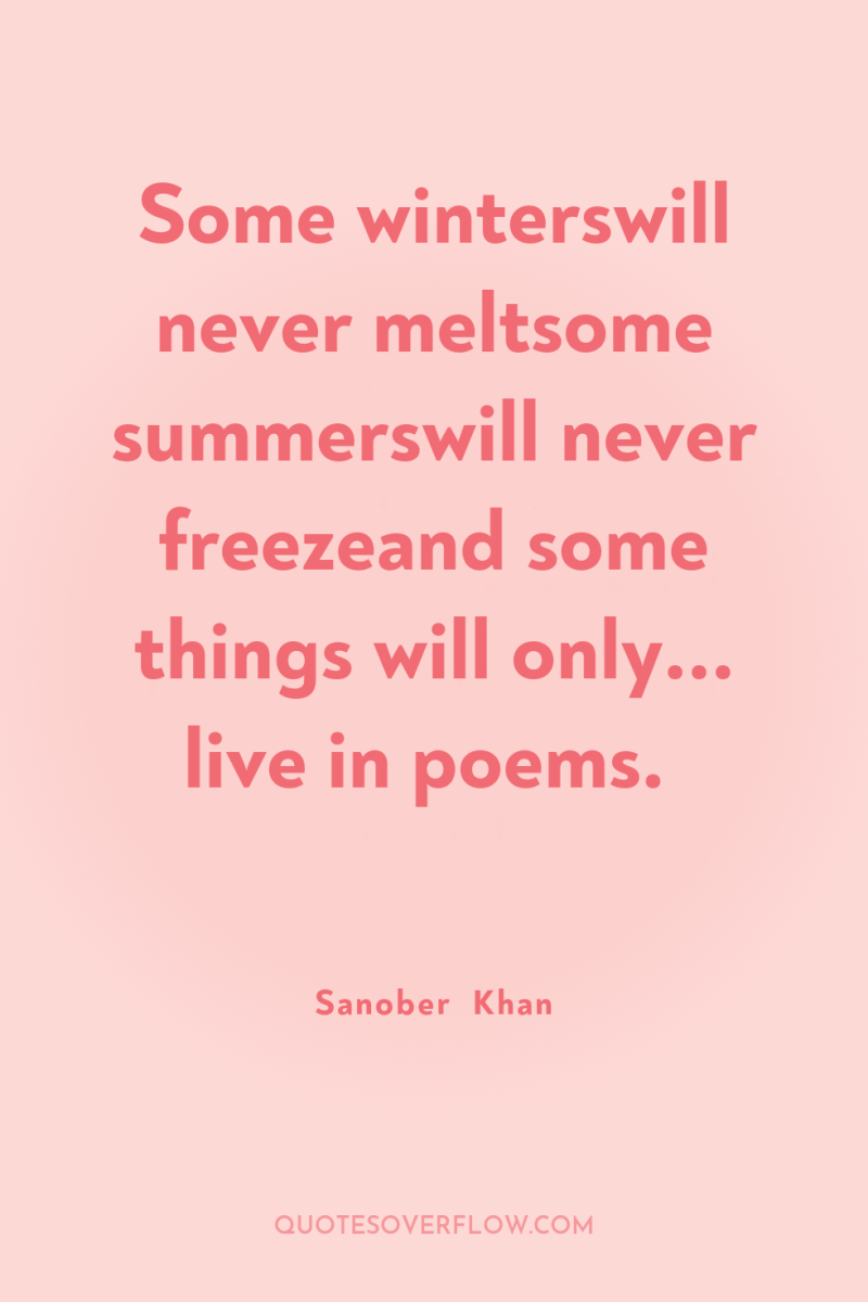 Some winterswill never meltsome summerswill never freezeand some things will...