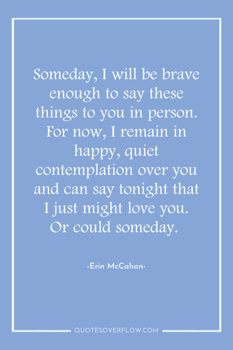 Someday, I will be brave enough to say these things...