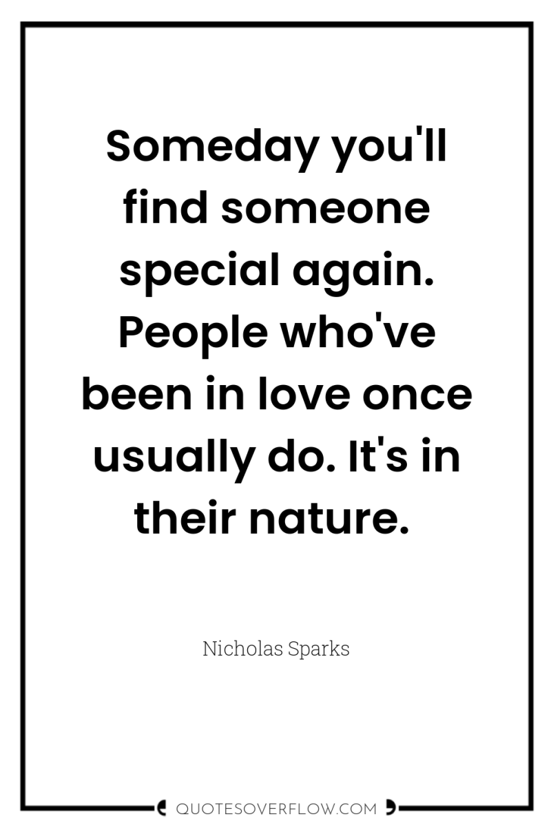 Someday you'll find someone special again. People who've been in...