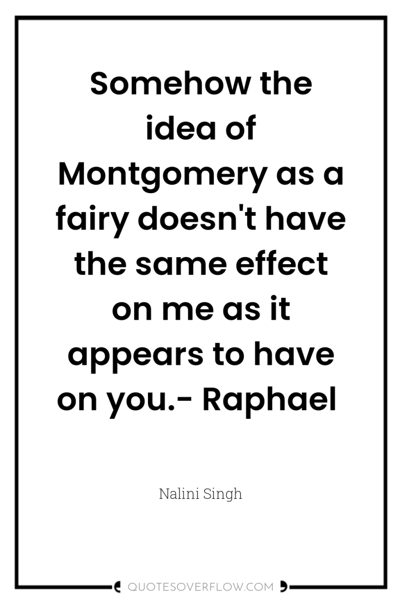 Somehow the idea of Montgomery as a fairy doesn't have...