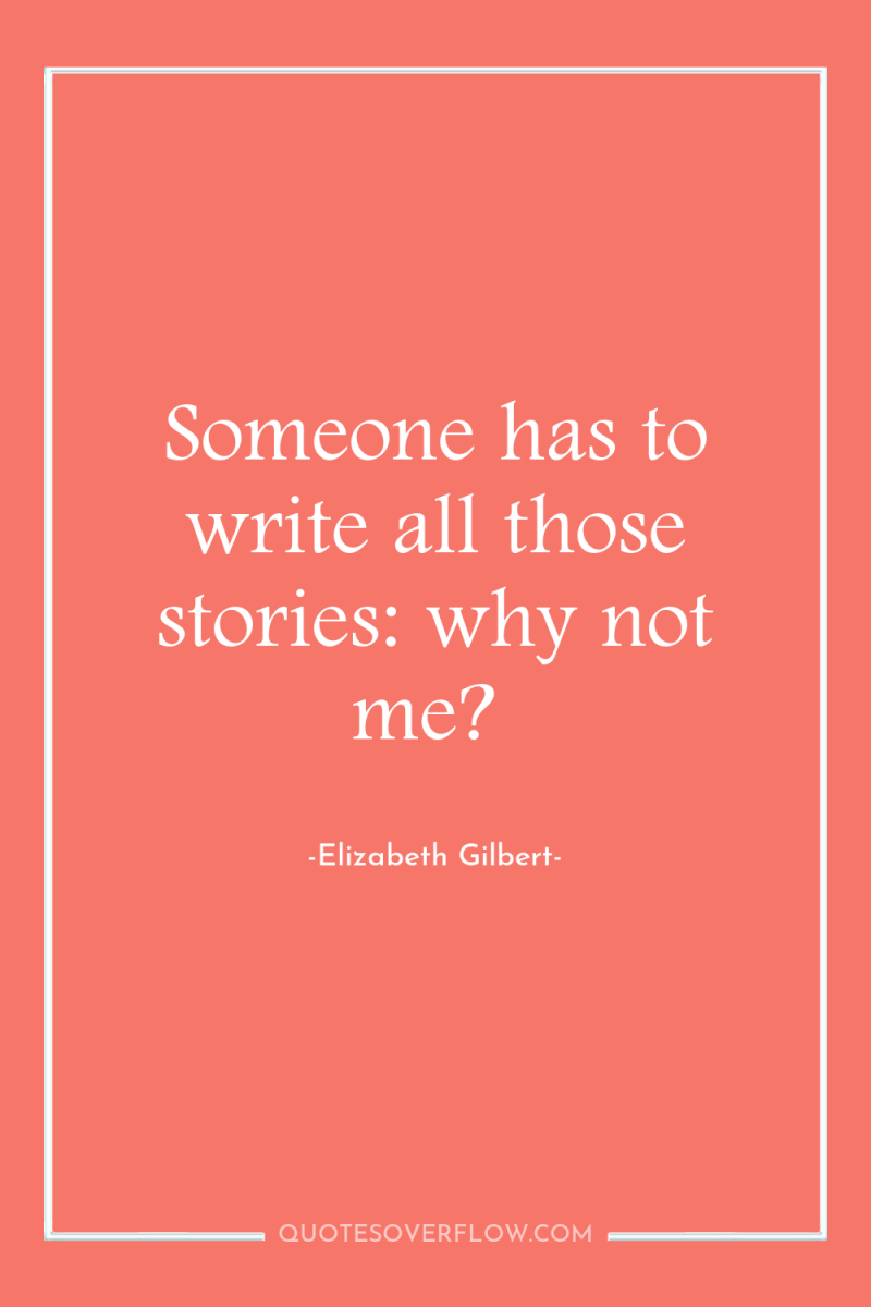 Someone has to write all those stories: why not me? 