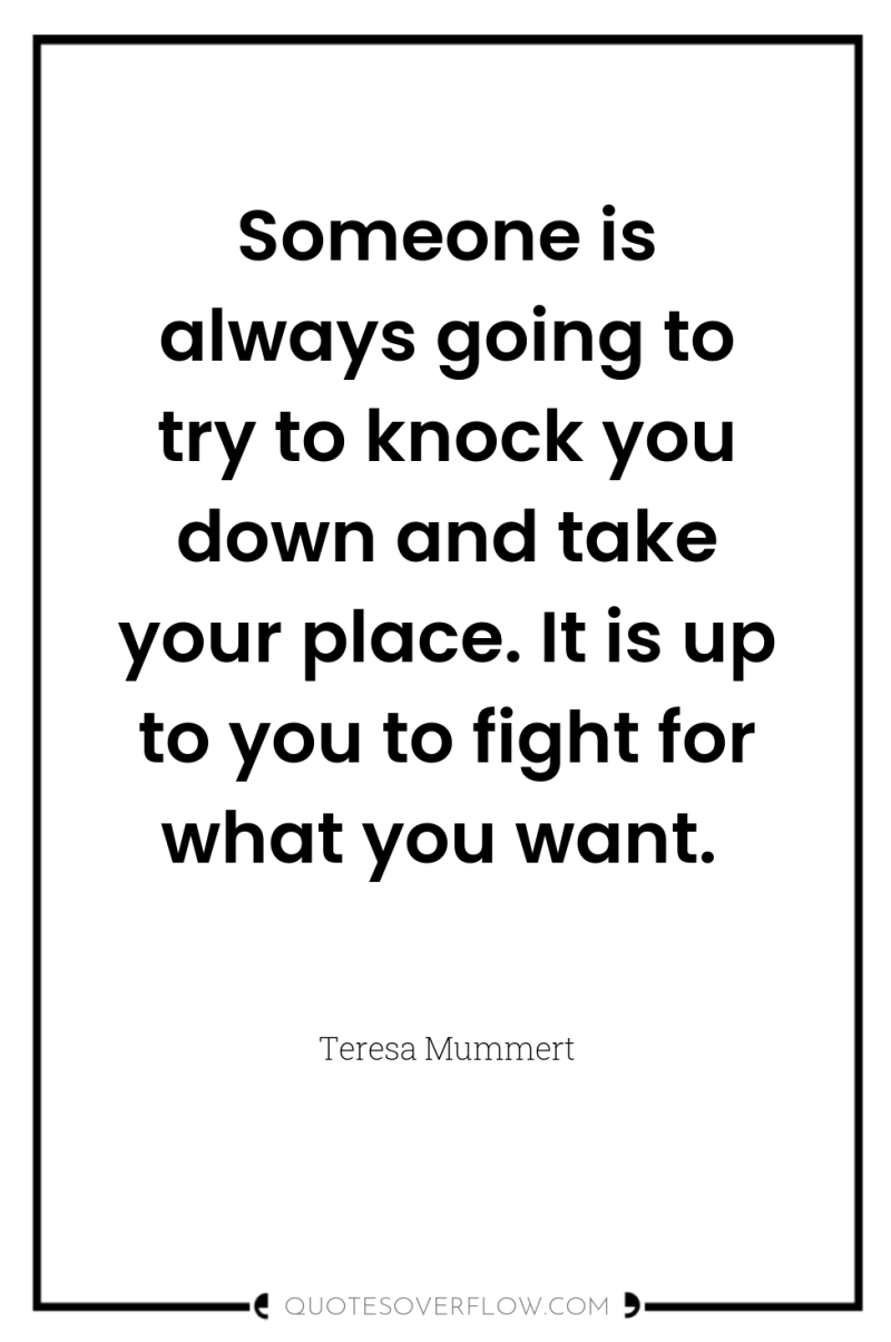 Someone is always going to try to knock you down...