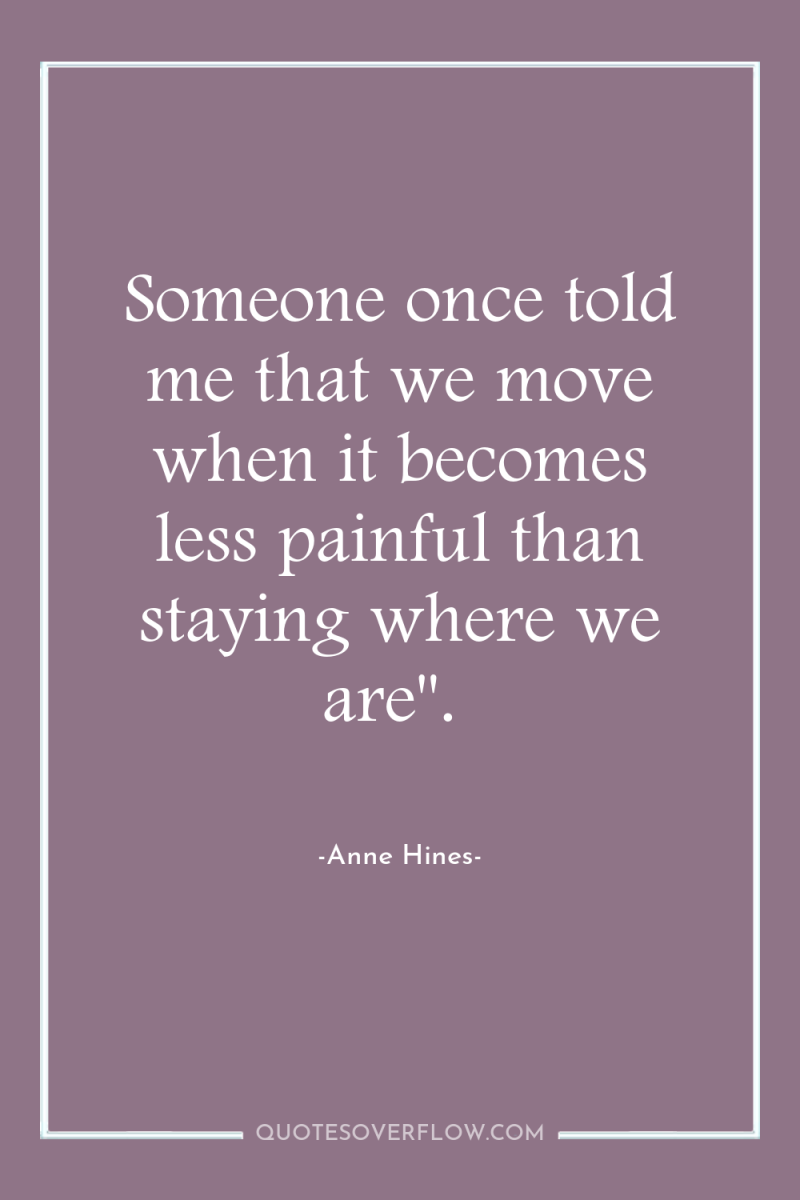 Someone once told me that we move when it becomes...