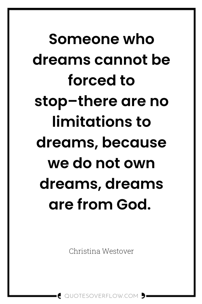 Someone who dreams cannot be forced to stop–there are no...